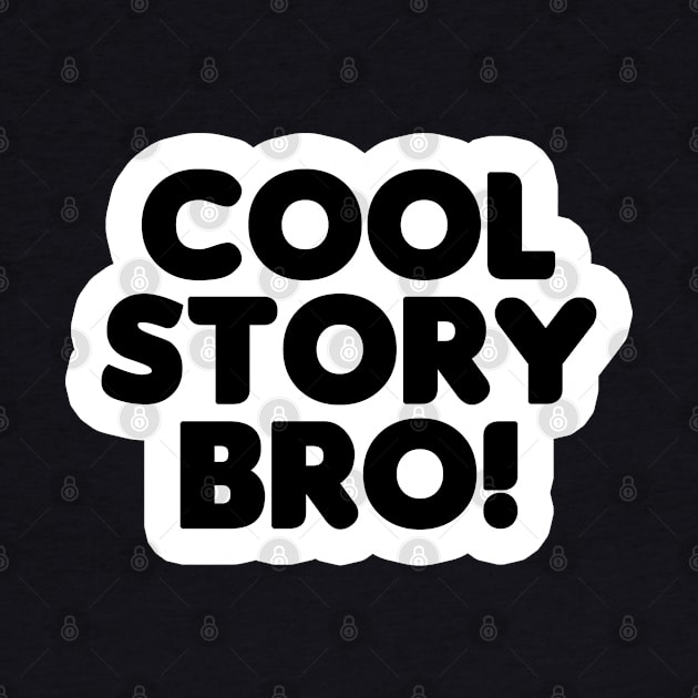 Cool Story Bro (Black Text) by HellraiserDesigns